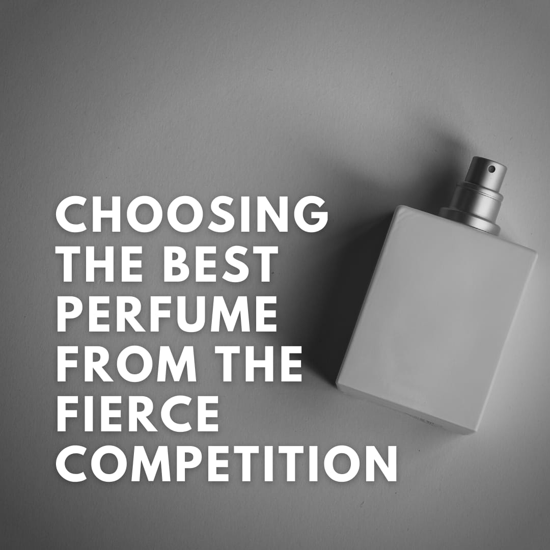 Choosing The Best Perfume From The Fierce Competition