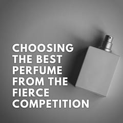 Choosing The Best Perfume From The Fierce Competition